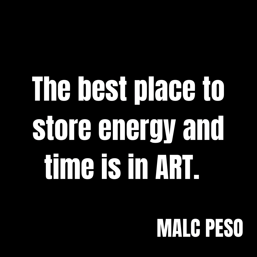 Art is the best place to store energy and time.