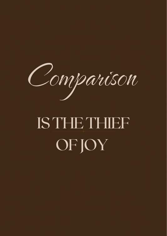 "Comparison is the thief of Joy"